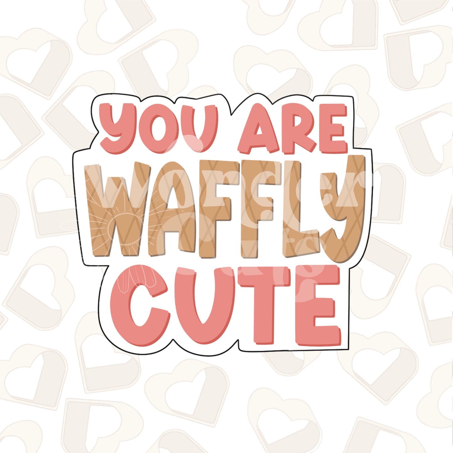 You Are Waffly Cute - Instant Download STL