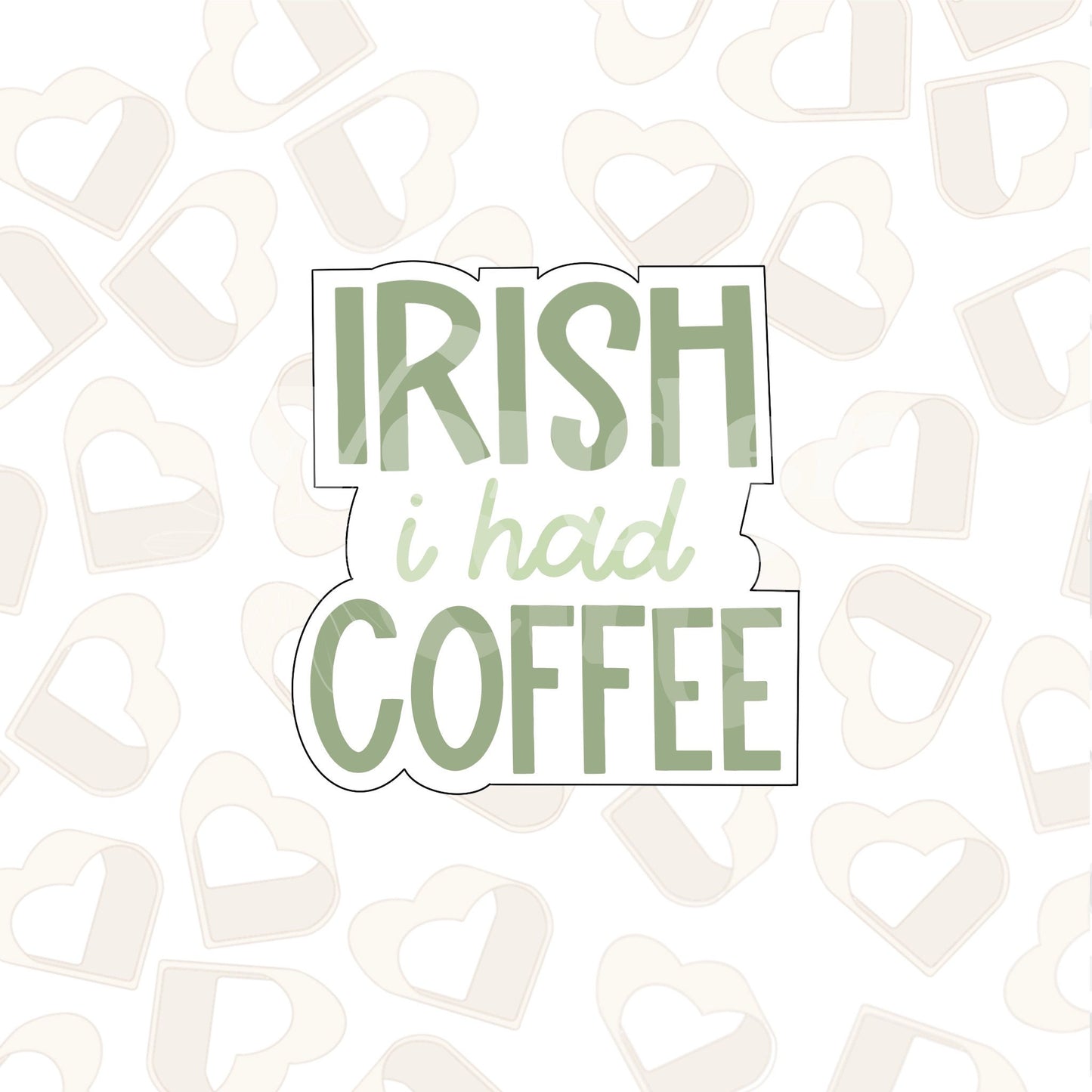 Irish I Had Coffee Plaque Cookie Cutter
