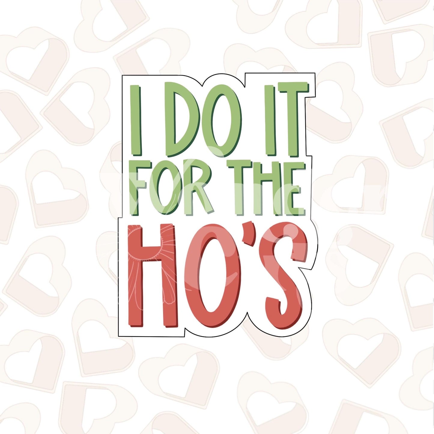 I Do It For The Ho’s Cookie Cutter