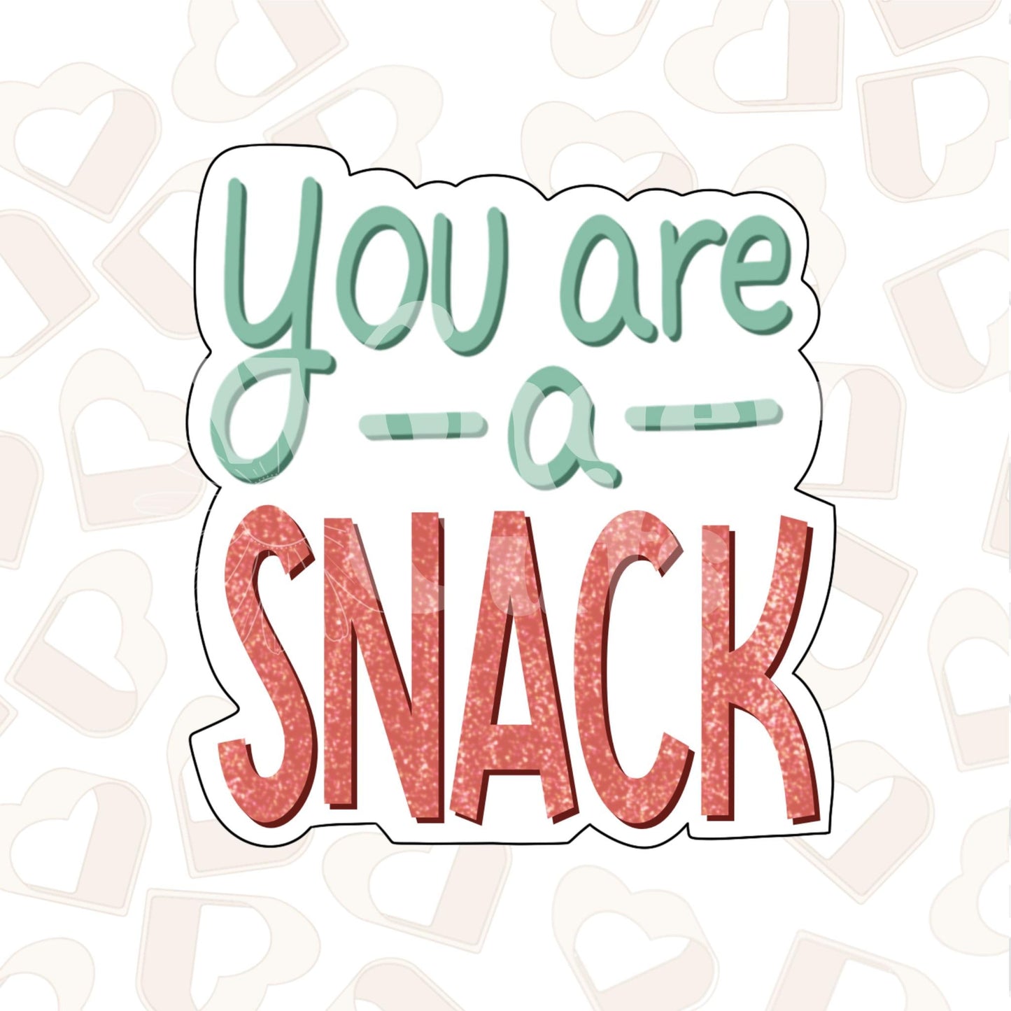 You Are a Snack Cookie Cutter