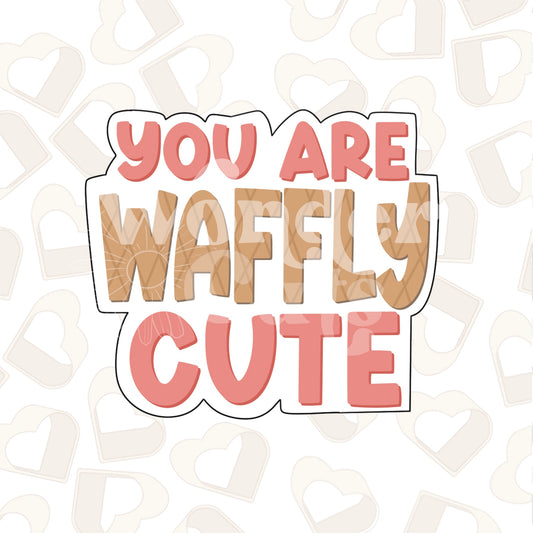 You Are Waffly Cute - Instant Download STL