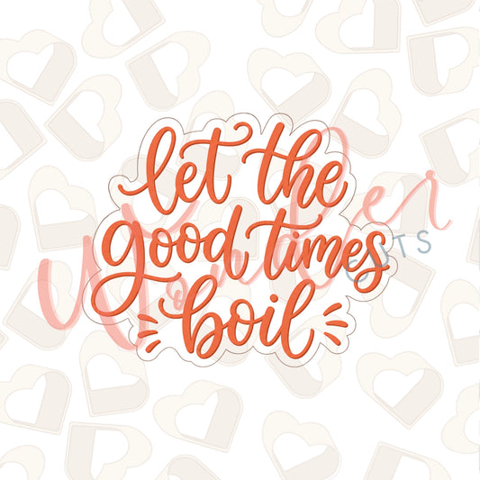 Let The Good Times Boil Cookie Cutter