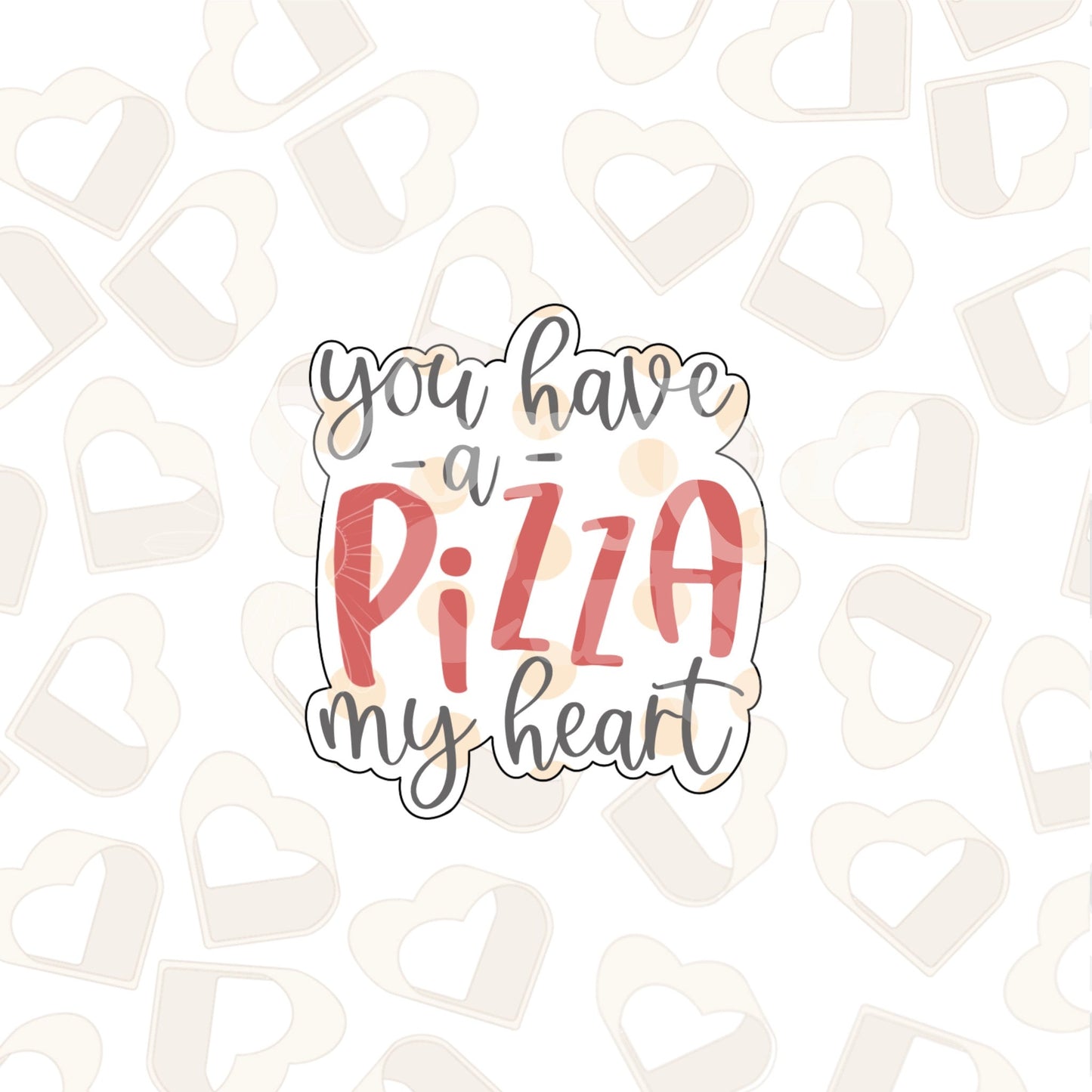 You Have a PIZZA My Heart Cookie Cutter