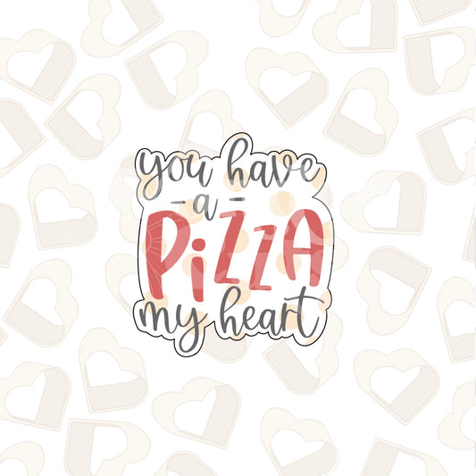 You Have a PIZZA My Heart Cookie Cutter