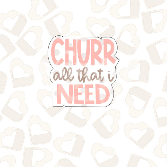 Churr All That I Need Plaque Cookie Cutter