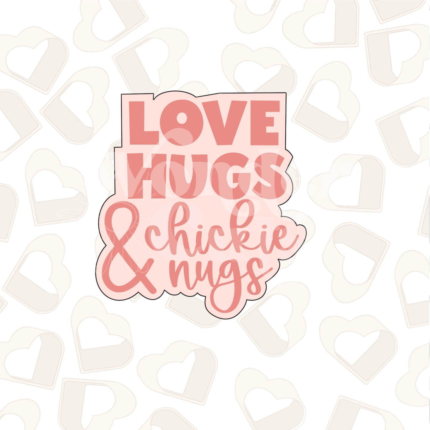 Love Hugs and Chickie Nugs Cookie Cutter
