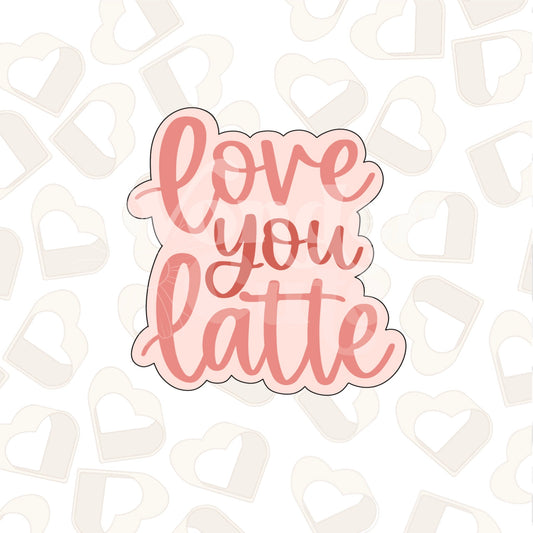 Love You Latte Plaque Cookie Cutter