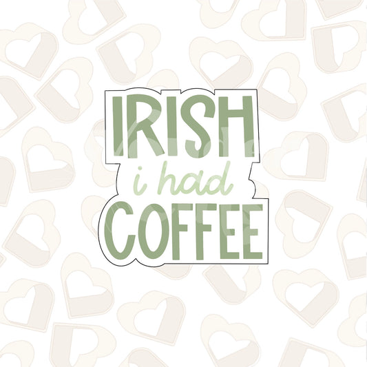 Irish I Had Coffee Plaque Cookie Cutter