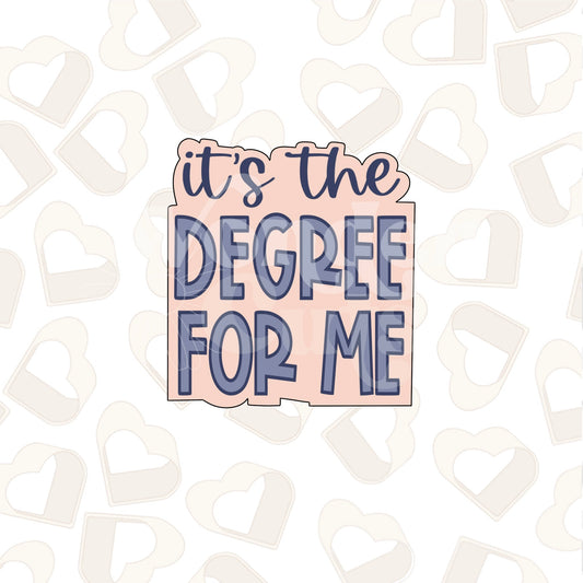 It's The Degree For Me Cookie Cutter