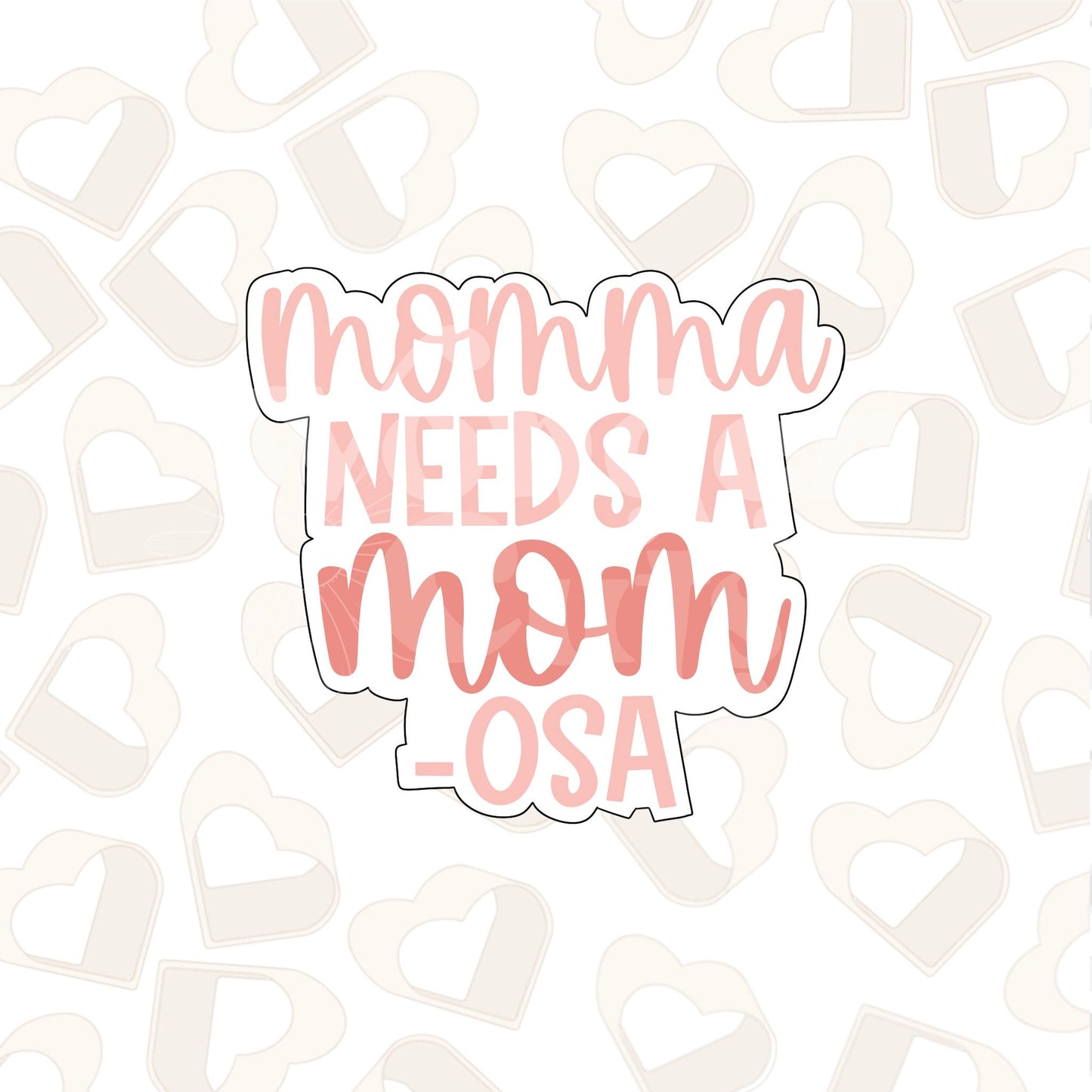 Momma Needs A MOM-osa Cookie Cutter