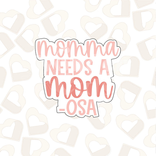 Momma Needs A MOM-osa Cookie Cutter