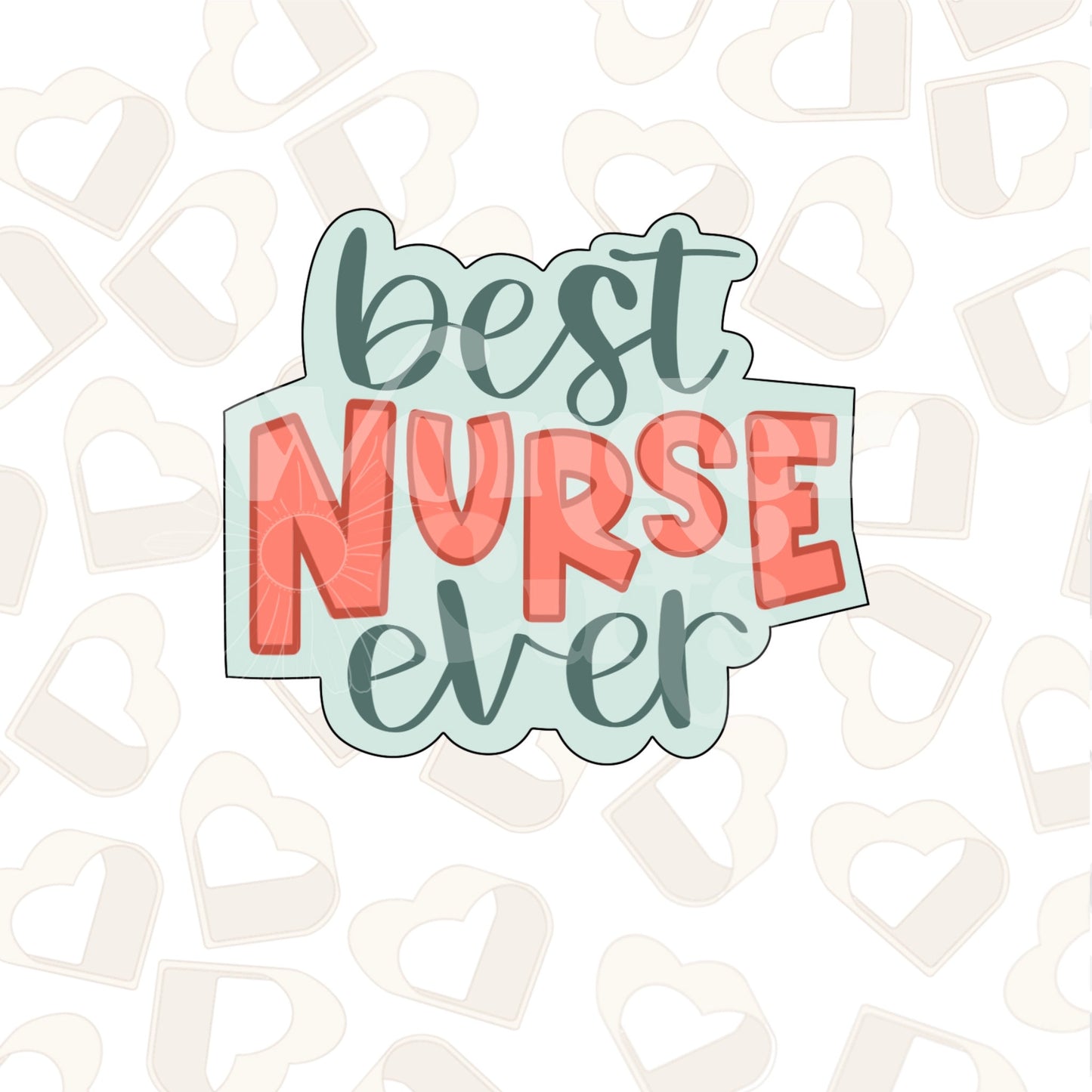 Best Nurse Ever Cookie Cutter