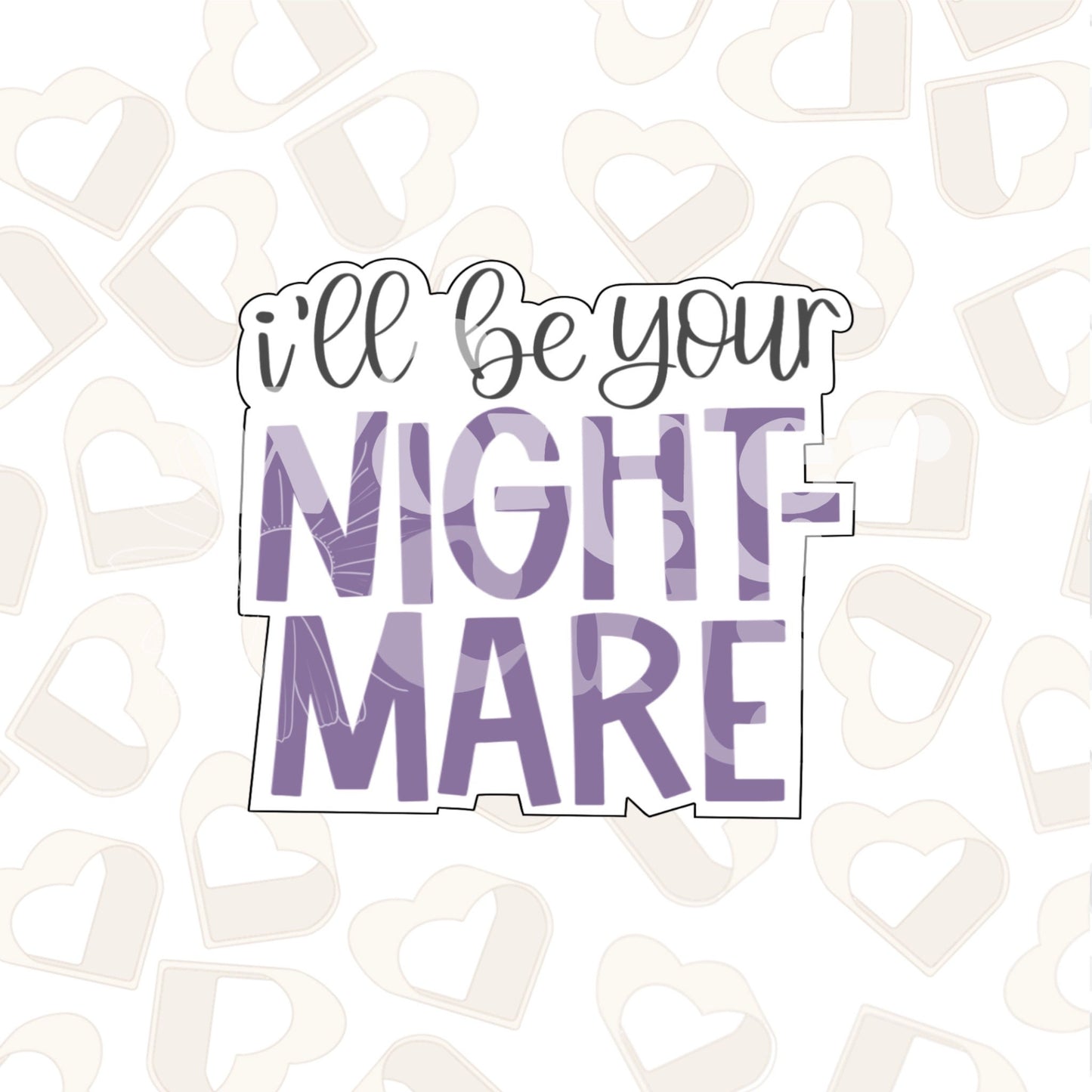 I'll Be Your Nightmare Cookie Cutter