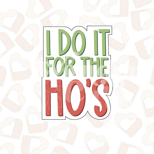I Do It For The Ho’s Cookie Cutter