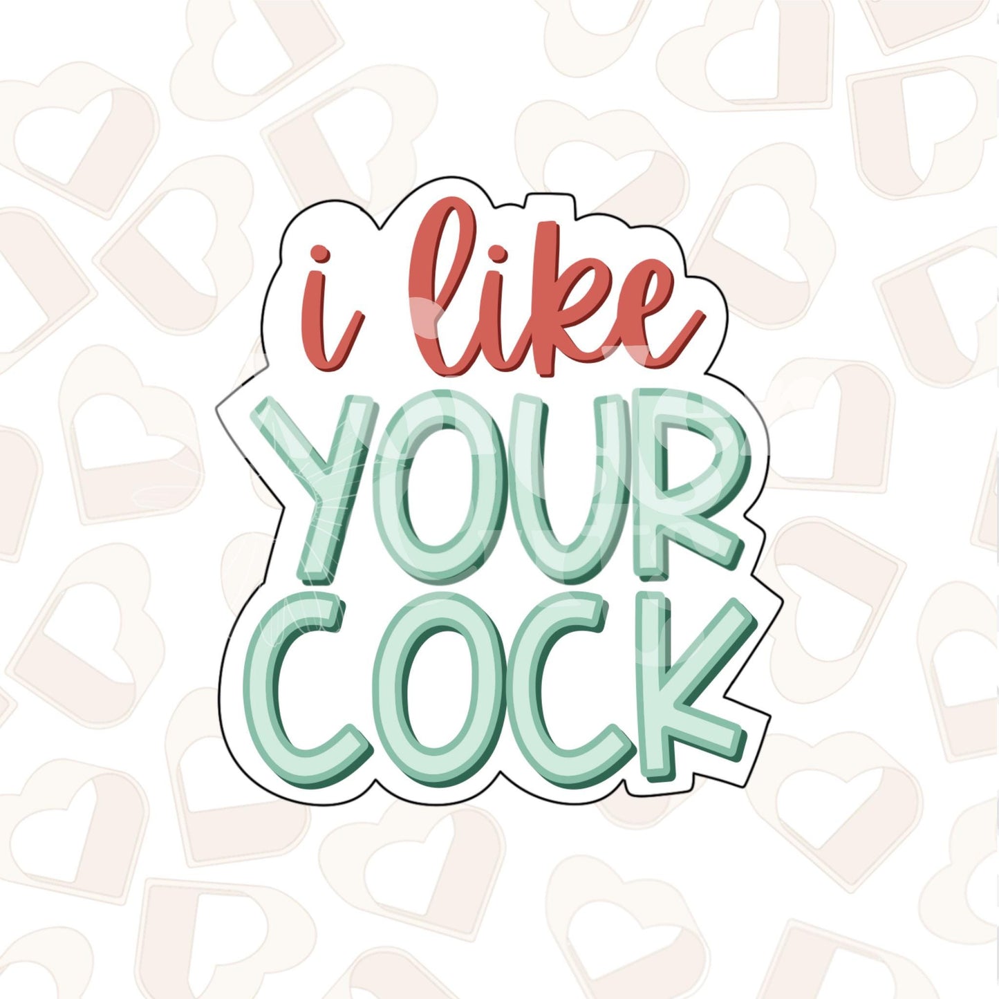 I Like Your Cookie Cutter