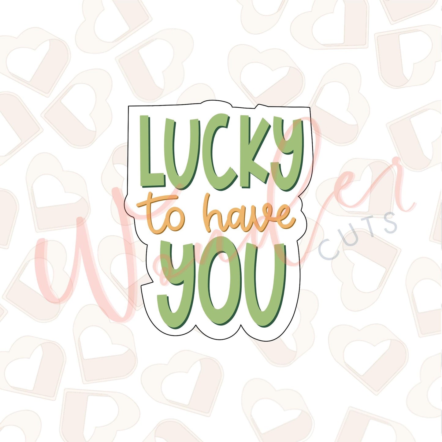 Lucky To Have You Cookie Cutter