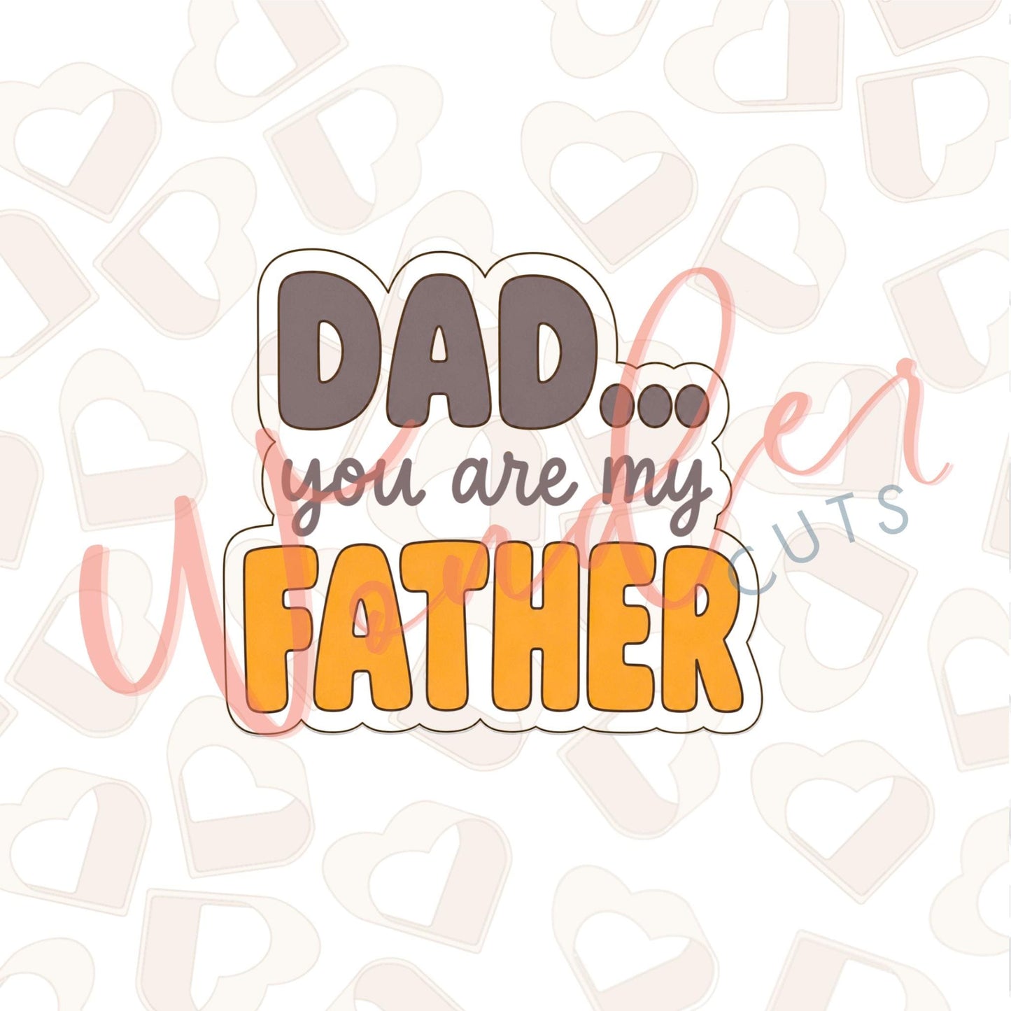 Dad you are my Fathers Cookie Cutter