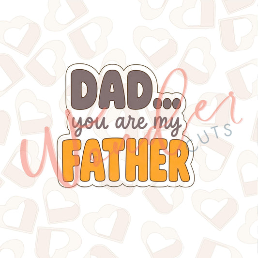Dad you are my Fathers Cookie Cutter
