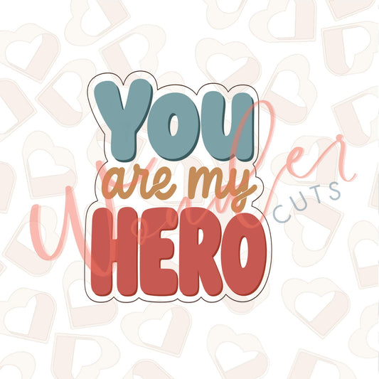 You Are My Hero Cookie Cutter